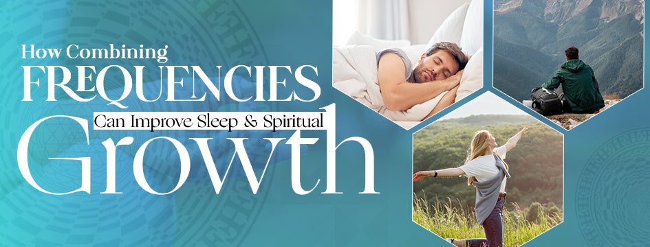Combining Frequencies For Improved Sleep And Spiritual Growth